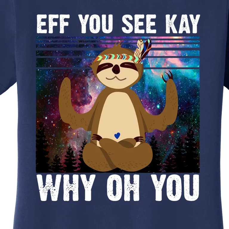 Eff You See Kay Why Oh You Yoga Sloth Space Galaxy Women's T-Shirt