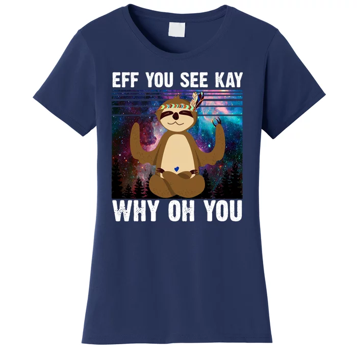 Eff You See Kay Why Oh You Yoga Sloth Space Galaxy Women's T-Shirt