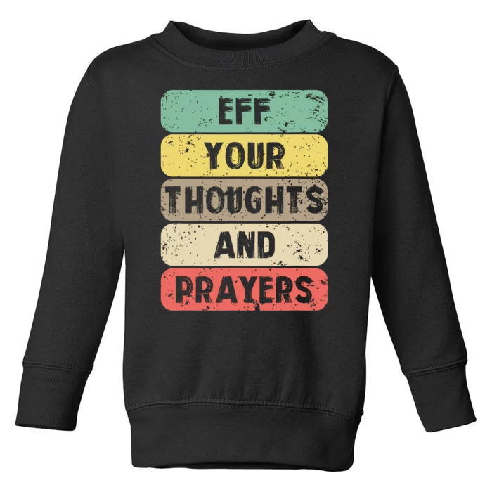 Eff Your Thoughts And Prayers Vintage Toddler Sweatshirt