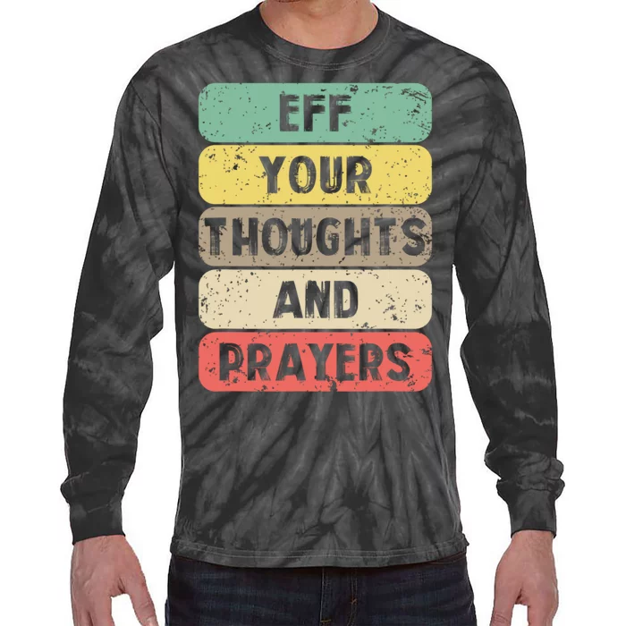 Eff Your Thoughts And Prayers Vintage Tie-Dye Long Sleeve Shirt