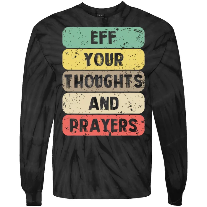 Eff Your Thoughts And Prayers Vintage Tie-Dye Long Sleeve Shirt