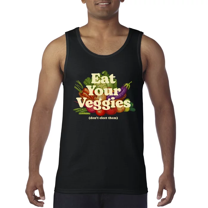 Eat Your Veggies DonT Elect Them Tank Top