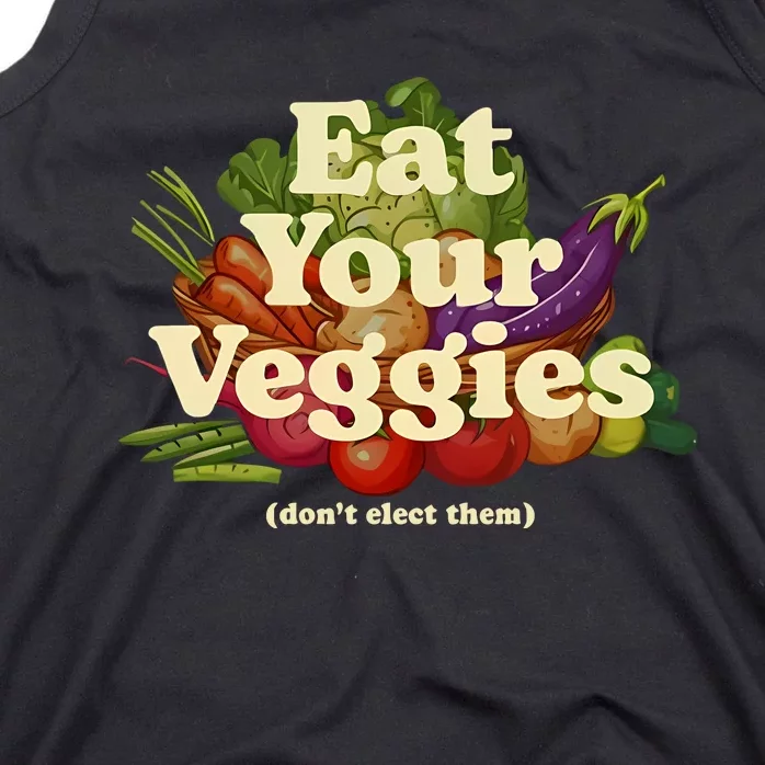 Eat Your Veggies DonT Elect Them Tank Top