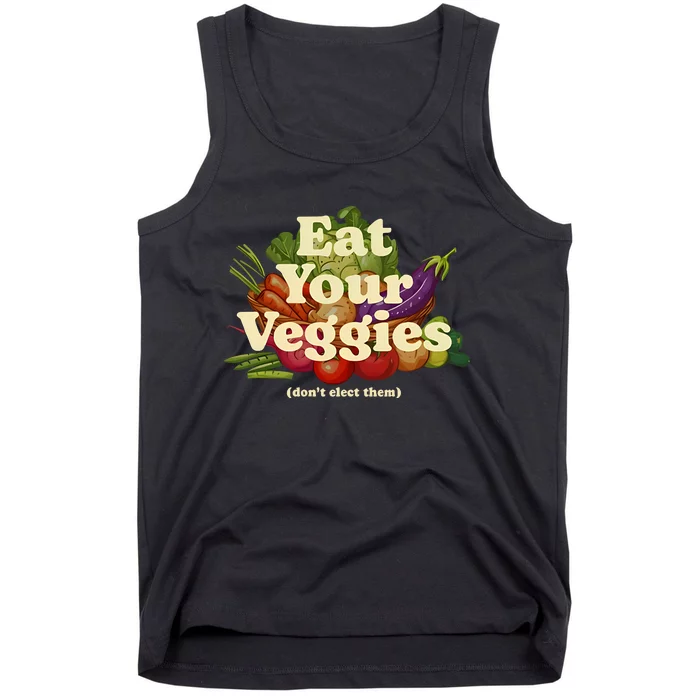 Eat Your Veggies DonT Elect Them Tank Top