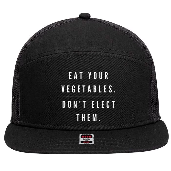 Eat Your Vegetables DonT Elect Them 7 Panel Mesh Trucker Snapback Hat