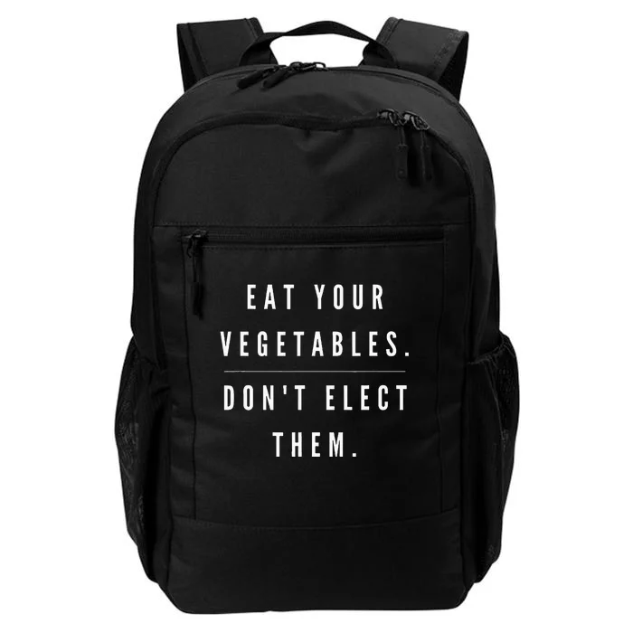 Eat Your Vegetables DonT Elect Them Daily Commute Backpack