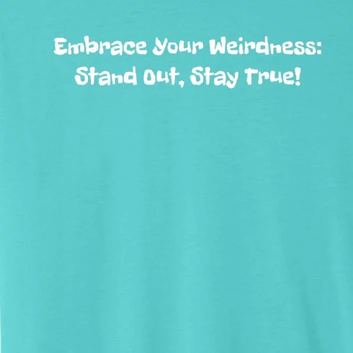 Embrace Your Weirdness: Stand Out Stay True Cute Gift ChromaSoft Performance T-Shirt