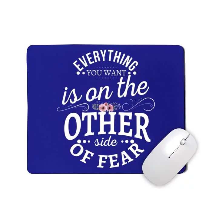 Everything You Want Is On The Other Side Of Fear Gift Mousepad