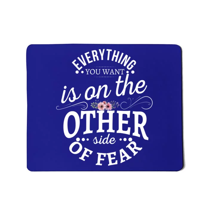 Everything You Want Is On The Other Side Of Fear Gift Mousepad