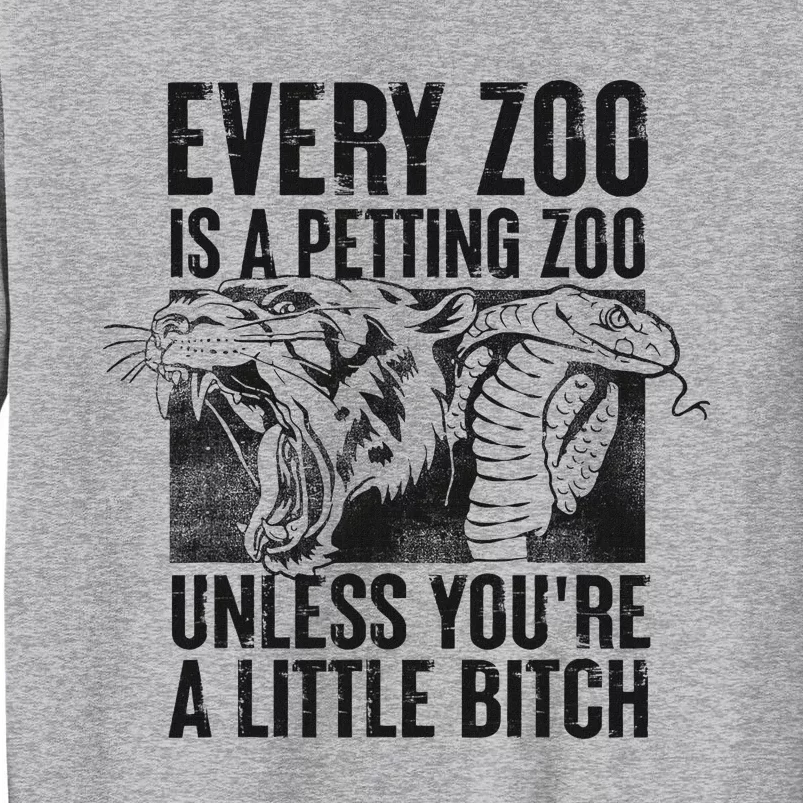 Every Zoo Is A Petting Zoo Funny Animal Design Tall Sweatshirt