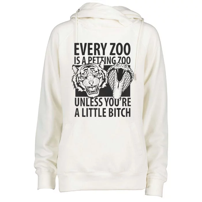 Every Zoo Is A Petting Zoo Unless Youre A Little Bitch Premium Womens Funnel Neck Pullover Hood