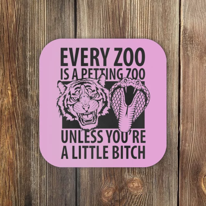 Every Zoo Is A Petting Zoo Unless Youre A Little Bitch Premium Coaster