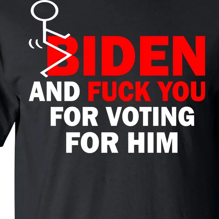 F Biden And Fu*k You For Voting For Him Tall T-Shirt