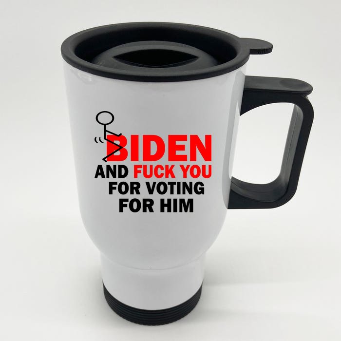 F Biden And Fu*k You For Voting For Him Front & Back Stainless Steel Travel Mug