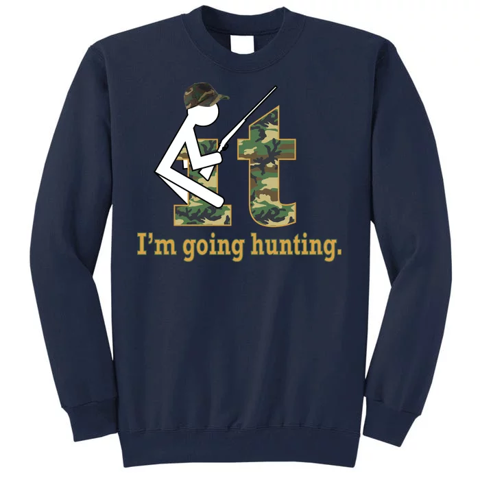 F It Im Going Hunting Tall Sweatshirt