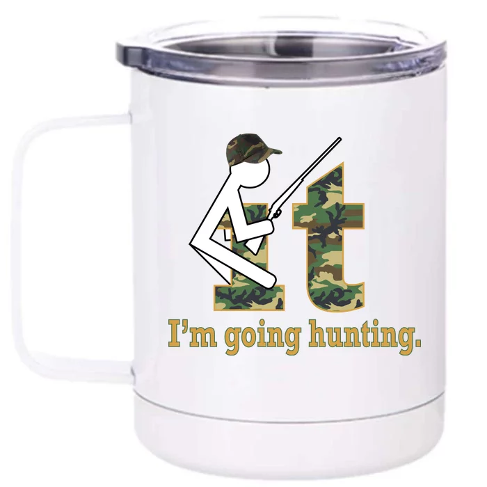 F It Im Going Hunting Front & Back 12oz Stainless Steel Tumbler Cup