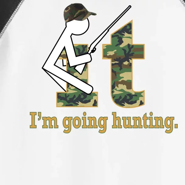 F It Im Going Hunting Toddler Fine Jersey T-Shirt