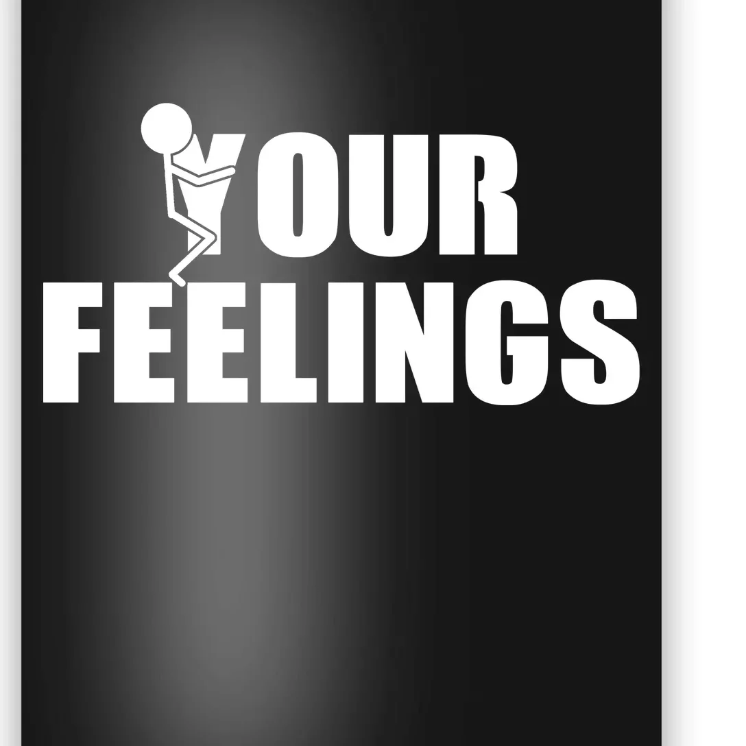 F Your Feelings Poster