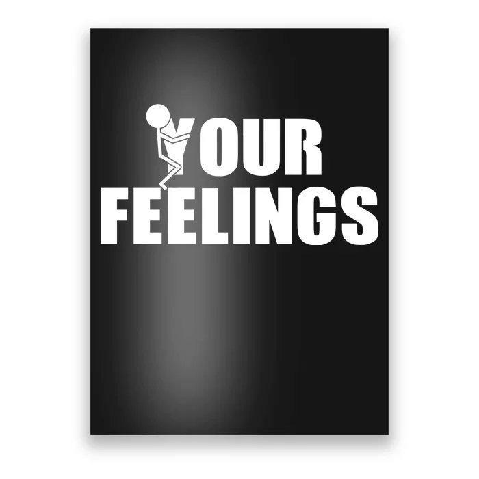 F Your Feelings Poster