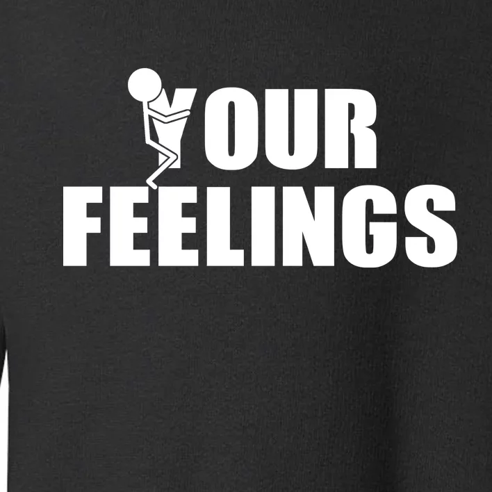 F Your Feelings Toddler Sweatshirt