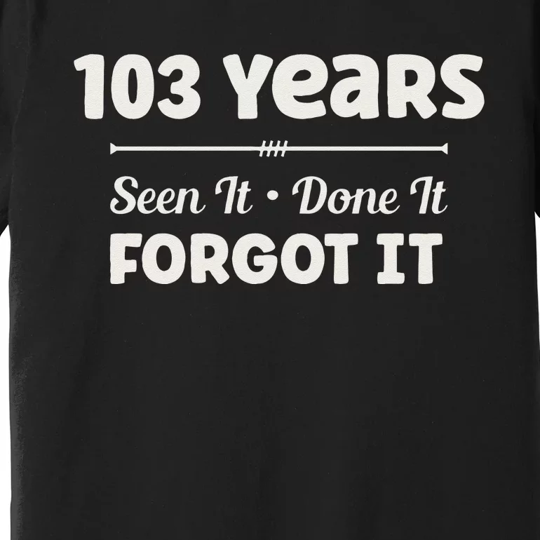 Funny 103rd Birthday Gifts 103 Years Old Premium T-Shirt