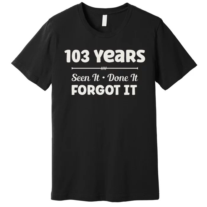 Funny 103rd Birthday Gifts 103 Years Old Premium T-Shirt