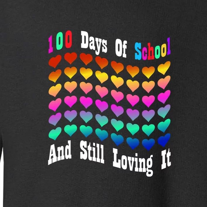 Funny 100 Days Of School And Still Loving It Hearts 100th Day Toddler Sweatshirt