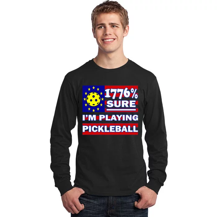 Funny 1776 Sure IM Playing Pickleball Tall Long Sleeve T-Shirt