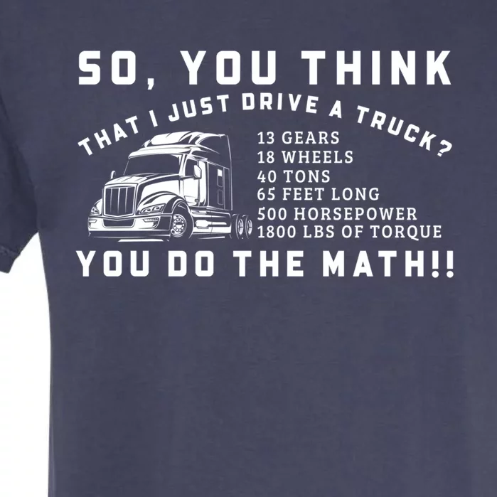 Funny 18 Wheeler Trucker Big Rig Semigifttrailer Truck Driver Funny Gift Garment-Dyed Heavyweight T-Shirt