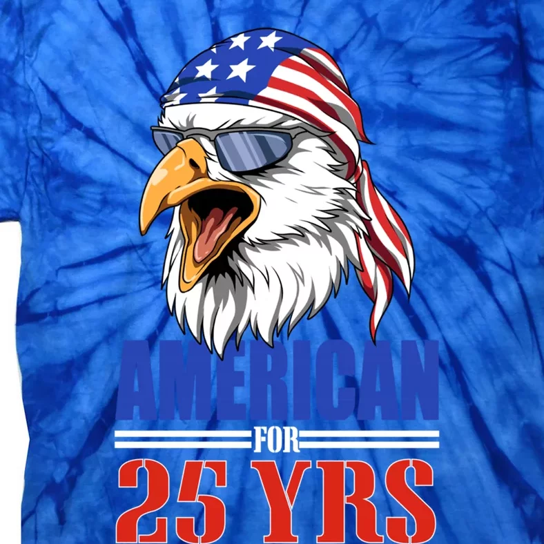 Funny 25th Birthday Cool Gift Usa Eagle Patriotic Gift Tie-Dye T-Shirt