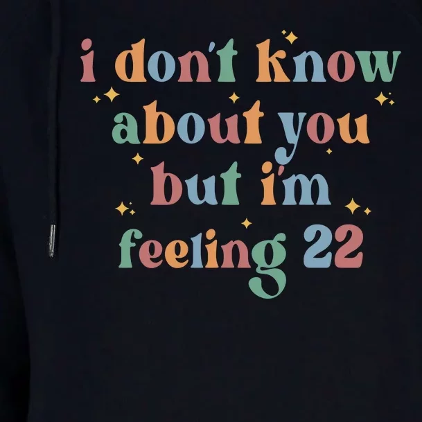 Feeling 22 Birthday Age I Dont Know About You Womens Funnel Neck Pullover Hood