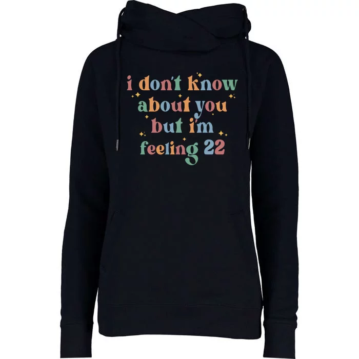 Feeling 22 Birthday Age I Dont Know About You Womens Funnel Neck Pullover Hood