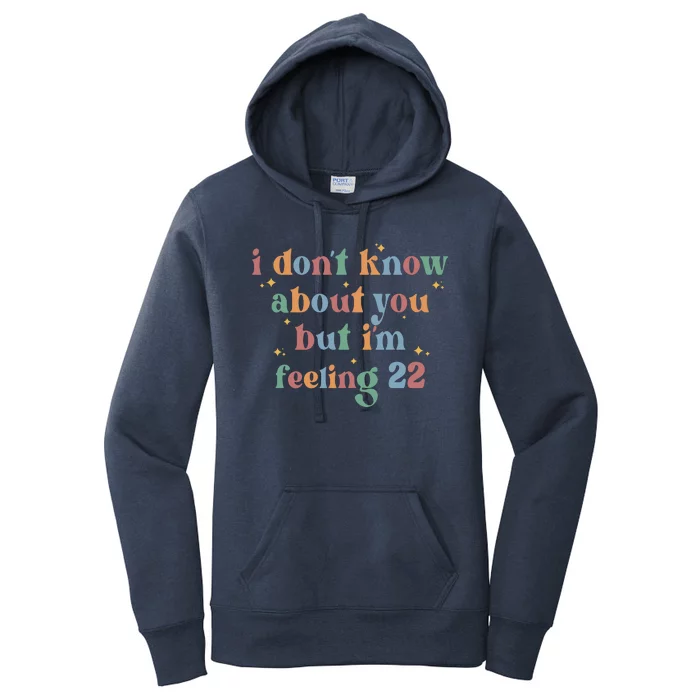 Feeling 22 Birthday Age I Dont Know About You Women's Pullover Hoodie