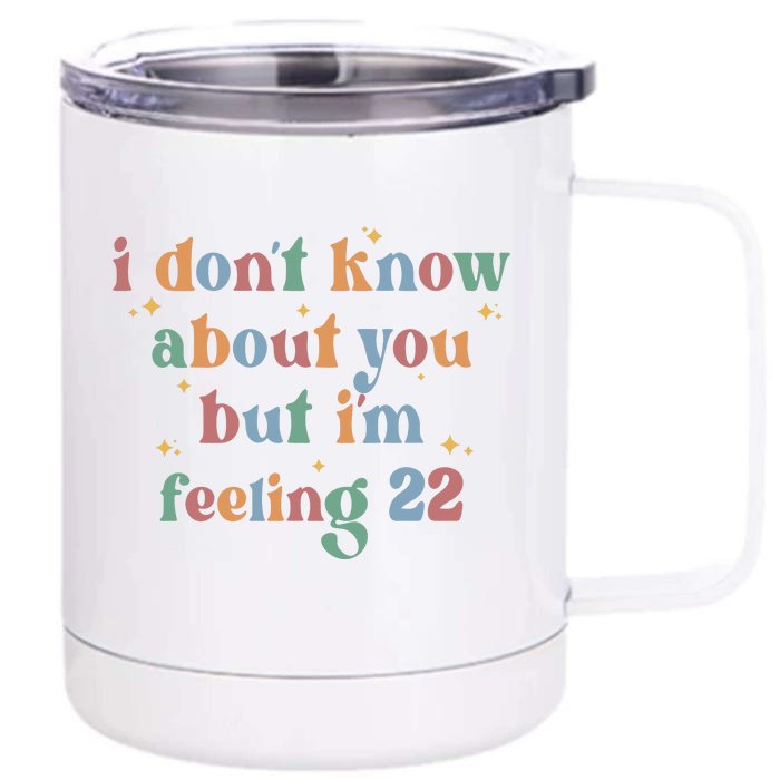 Feeling 22 Birthday Age I Dont Know About You Front & Back 12oz Stainless Steel Tumbler Cup