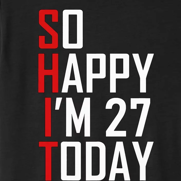 Funny 27th Birthday Gift Hilarious 27 Years Old Adult Joke ChromaSoft Performance T-Shirt