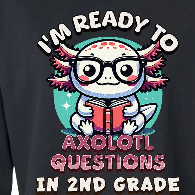 Funny 2nd Grade IM Ready To Axolotl Questions In 2nd Grade Gift Cropped Pullover Crew