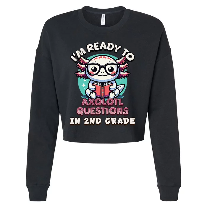 Funny 2nd Grade IM Ready To Axolotl Questions In 2nd Grade Gift Cropped Pullover Crew