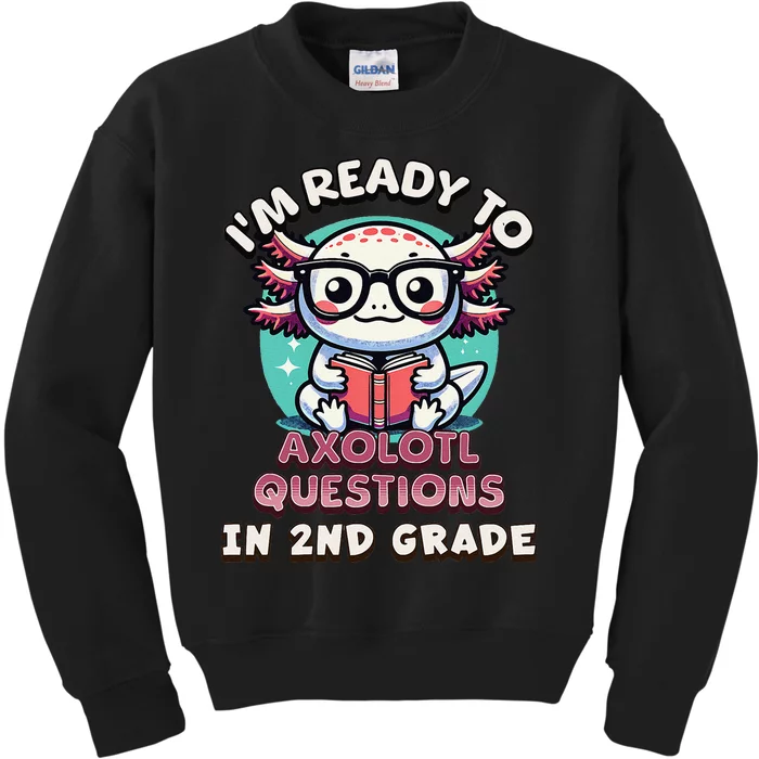 Funny 2nd Grade IM Ready To Axolotl Questions In 2nd Grade Gift Kids Sweatshirt