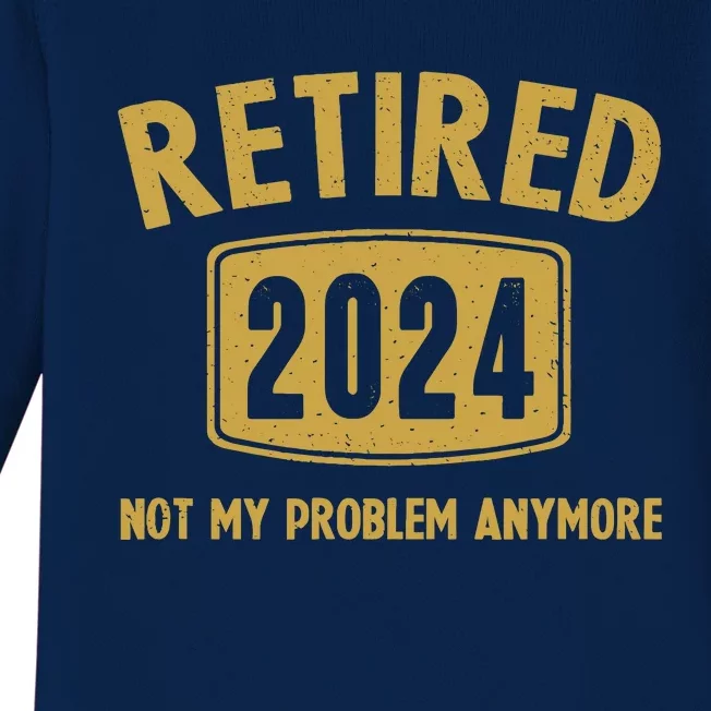 Funny 2024 Retirement Gifts Not My Problem Newly Retired Baby Long Sleeve Bodysuit