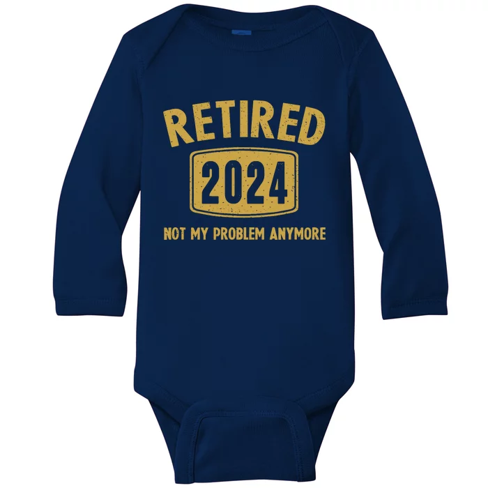 Funny 2024 Retirement Gifts Not My Problem Newly Retired Baby Long Sleeve Bodysuit