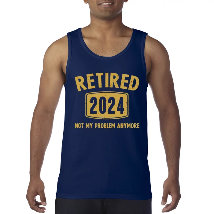 Funny 2024 Retirement Gifts Not My Problem Newly Retired Tank Top