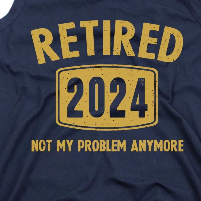 Funny 2024 Retirement Gifts Not My Problem Newly Retired Tank Top