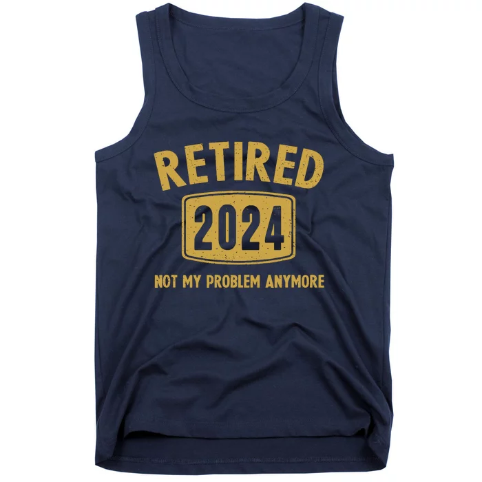 Funny 2024 Retirement Gifts Not My Problem Newly Retired Tank Top