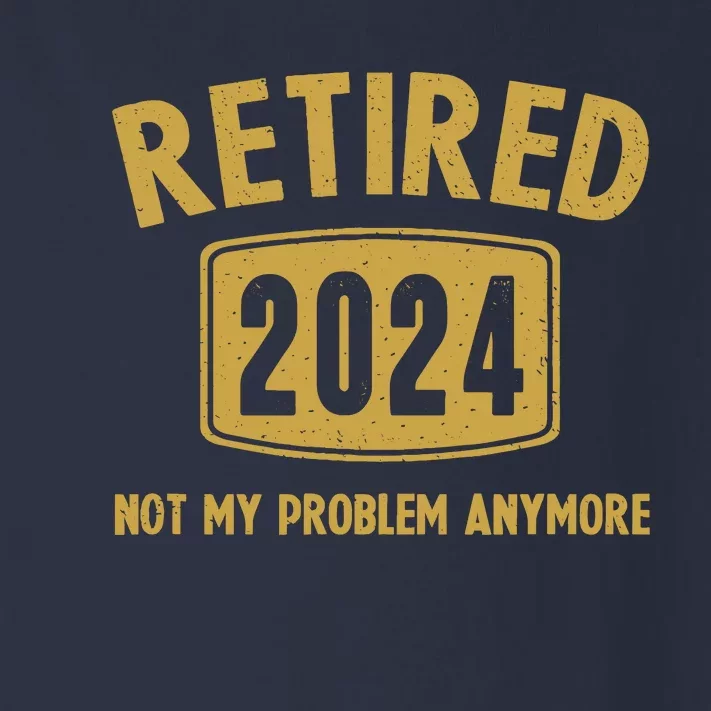 Funny 2024 Retirement Gifts Not My Problem Newly Retired Toddler Long Sleeve Shirt