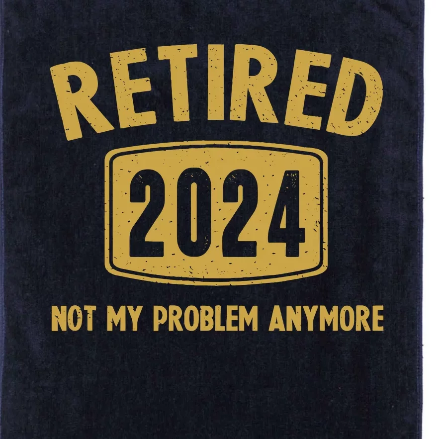 Funny 2024 Retirement Gifts Not My Problem Newly Retired Platinum Collection Golf Towel