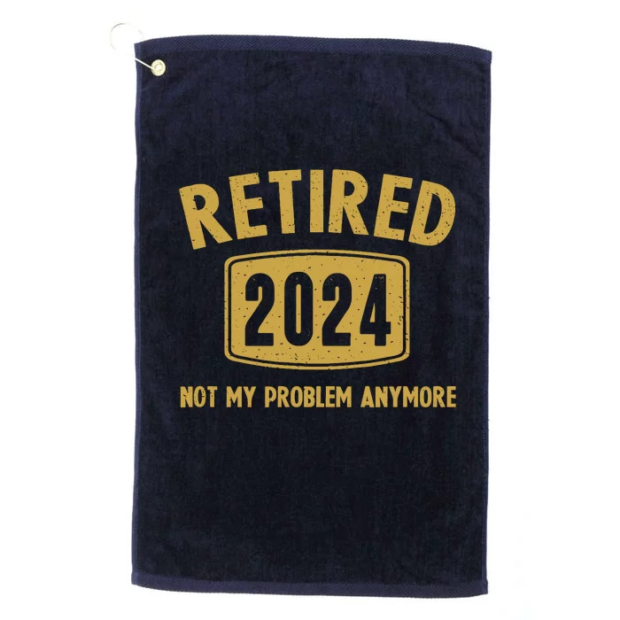 Funny 2024 Retirement Gifts Not My Problem Newly Retired Platinum Collection Golf Towel