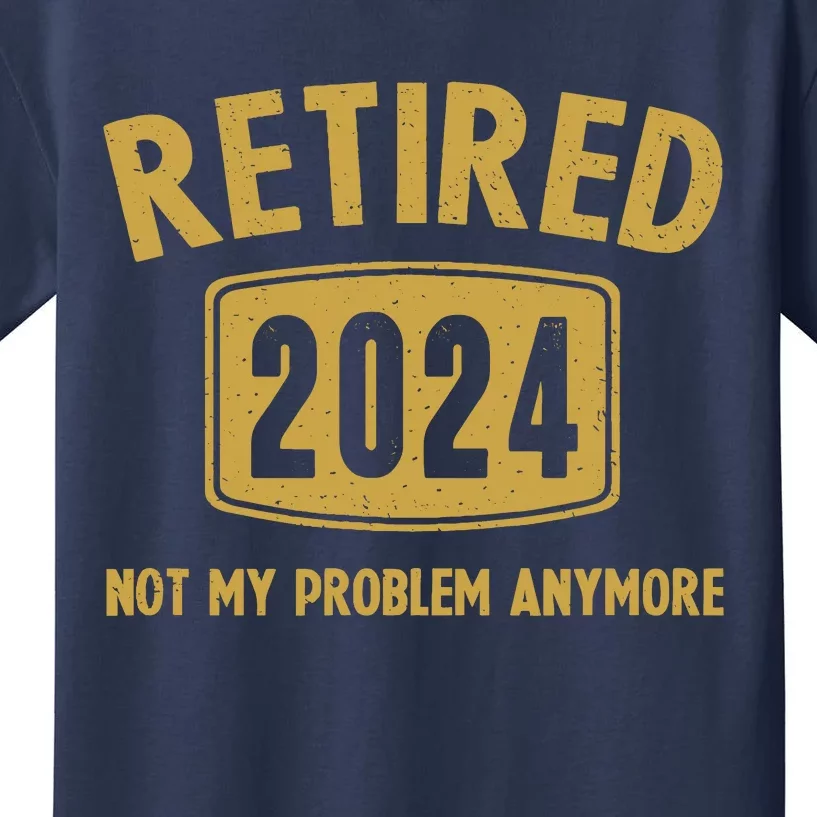 Funny 2024 Retirement Gifts Not My Problem Newly Retired Kids T-Shirt