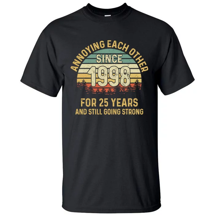 Funny 25th Wedding Anniversary Annoying Each Other Since 1998 Tall T-Shirt