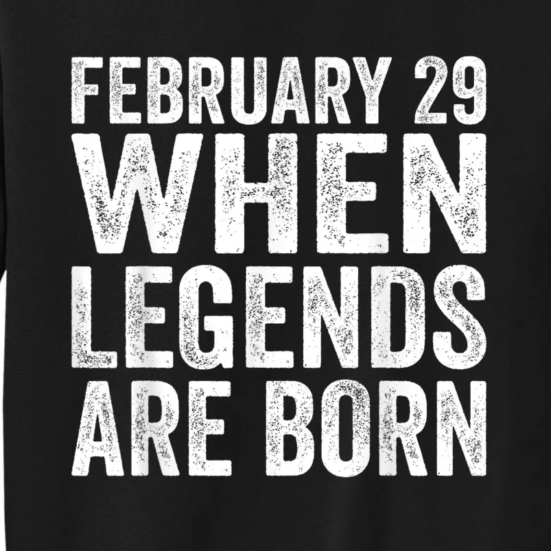 February 29 When Legends Are Born Tall Sweatshirt