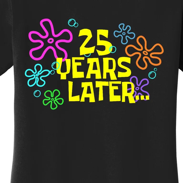 Funny 25 Years Later 25th Birthday Party 25 Year Old Meme Women's T-Shirt